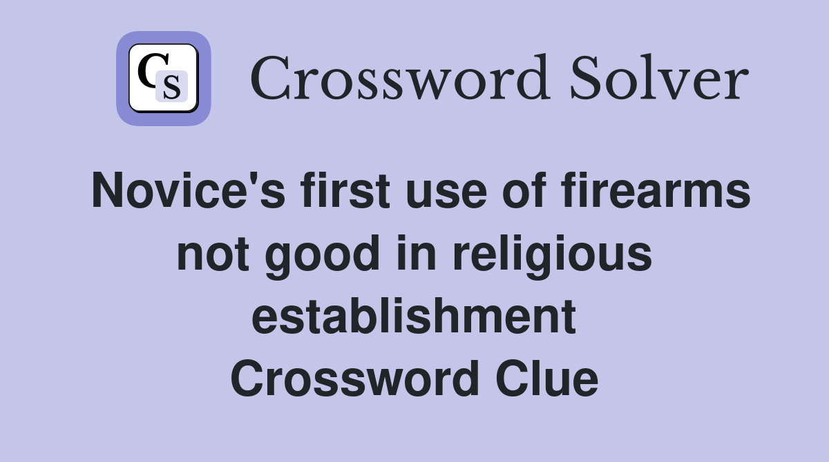 Novice's first use of firearms not good in religious establishment
